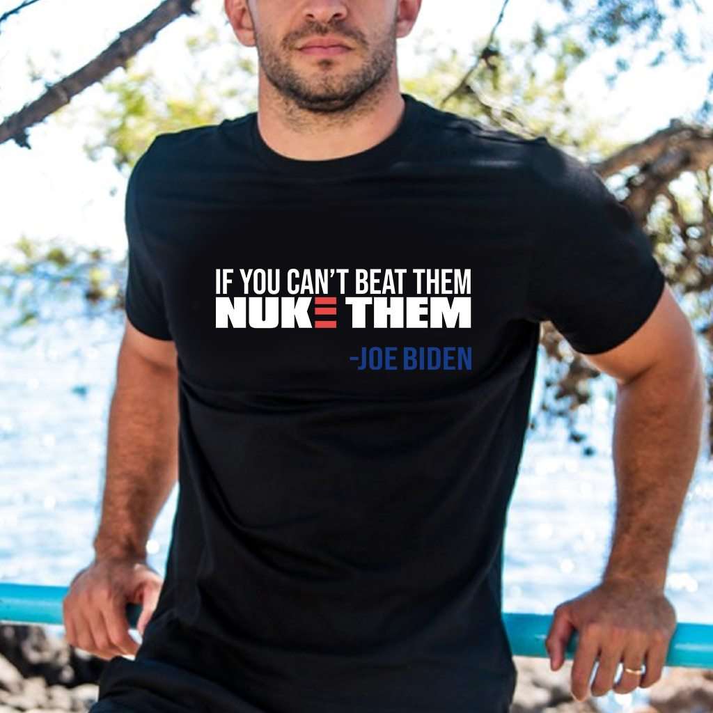 If you can't beat them nuke them - Joe Biden