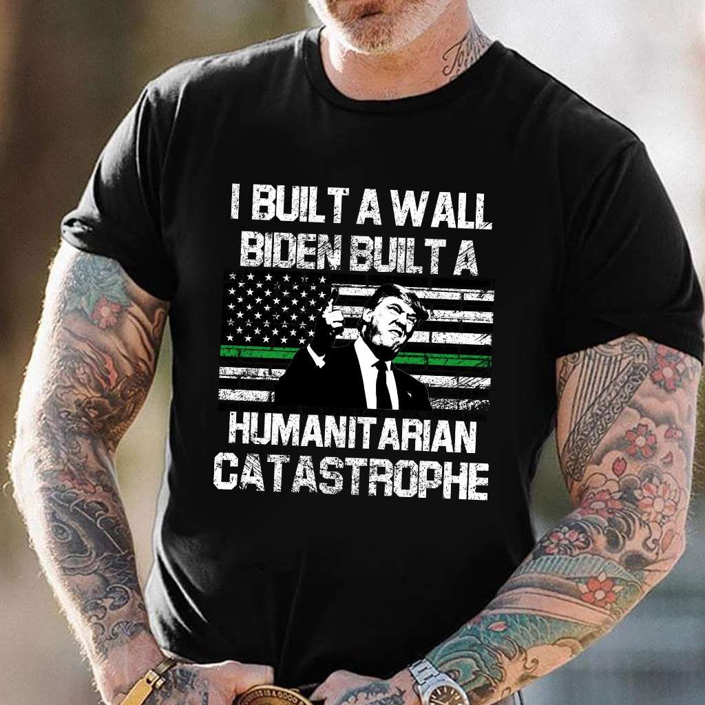 Donald Trump - I built a wall biden built a humanit arian catastrophe