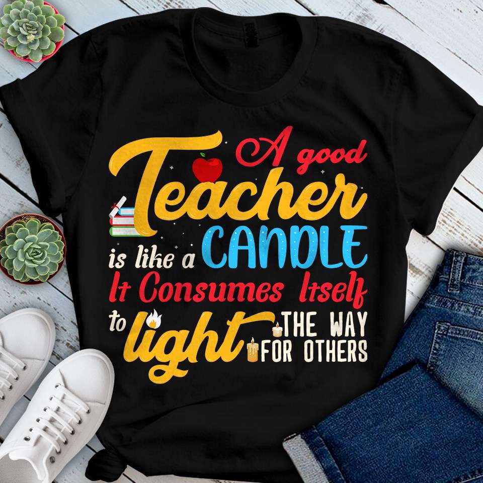 A good teacher is like a candle, it consumes itself to light the way for others - Teacher the educational job