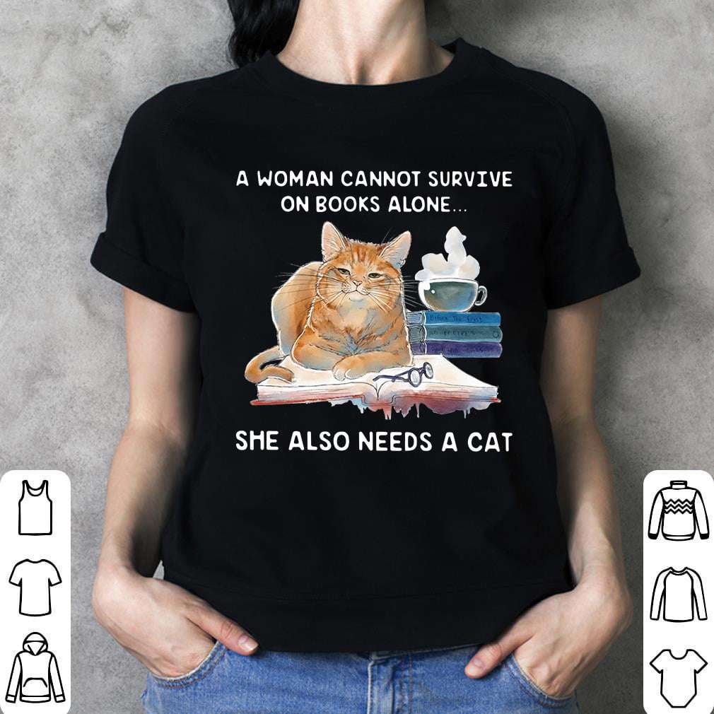 A woman cannot survive on books alone she also needs a cat - Cat and books for girls