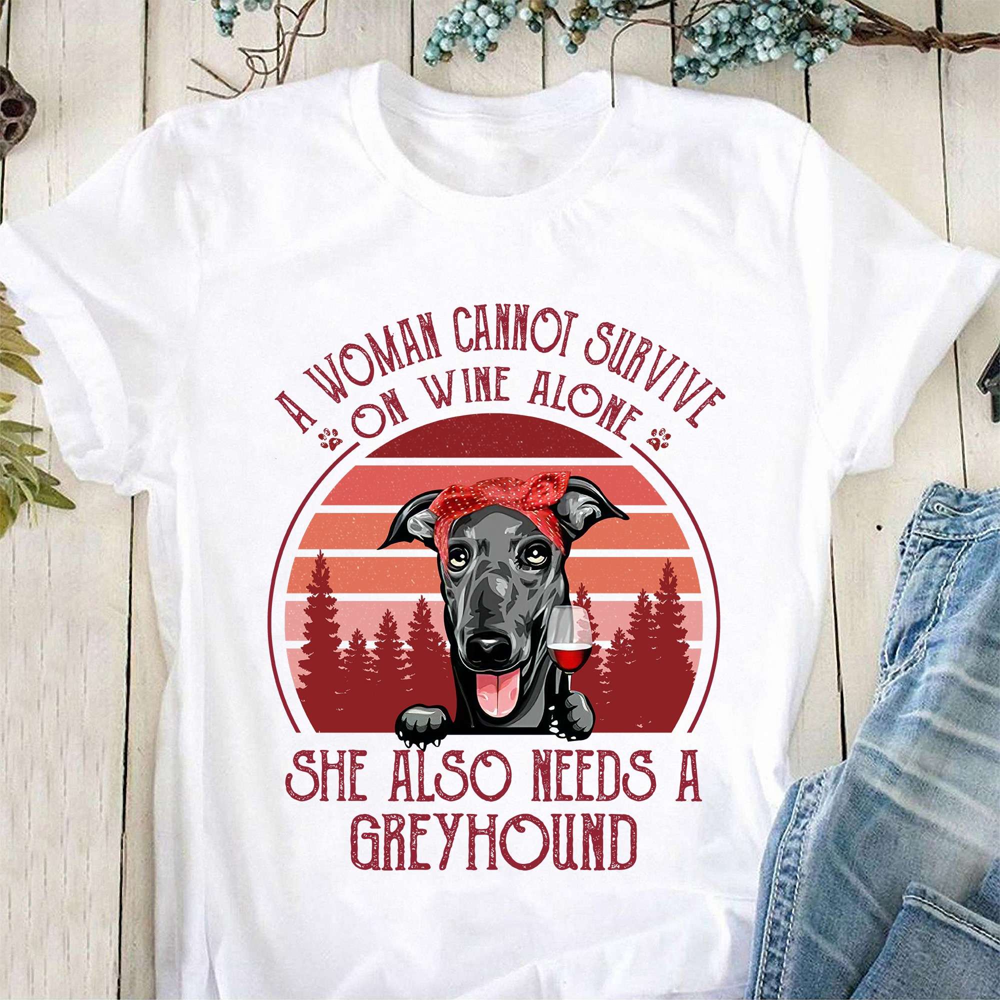 A woman cannot survive on wine alone she also needs a Greyhound - Greyhound and wine, Greyhound funny T-shirt
