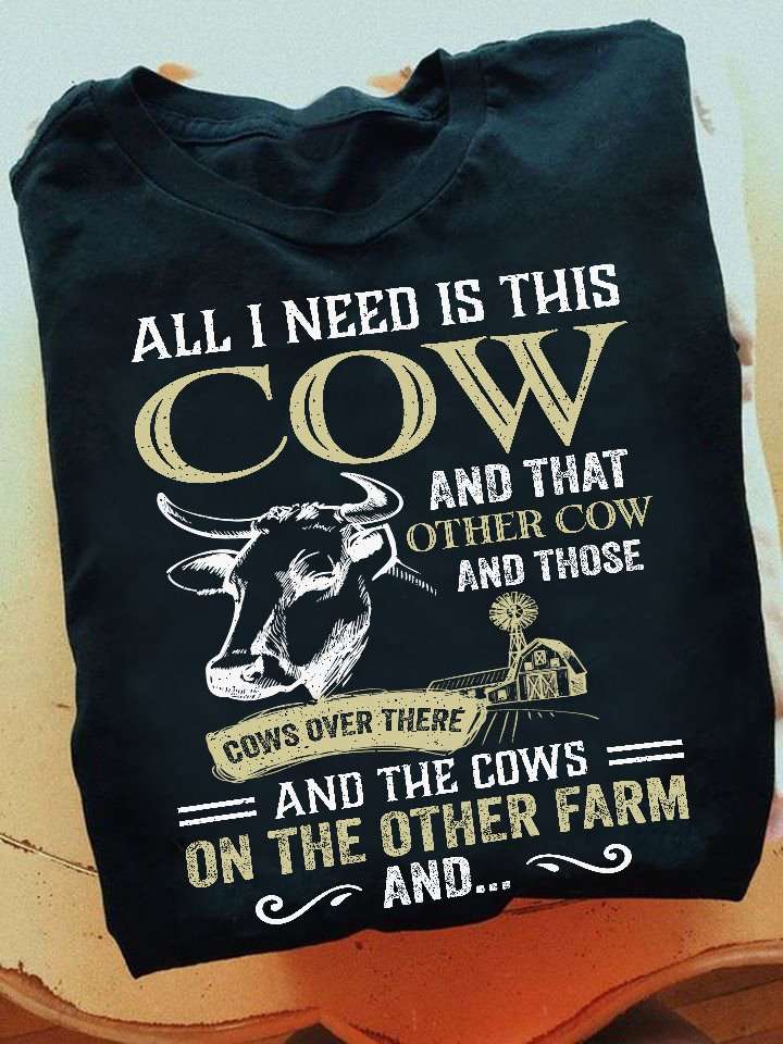 All I need is this cow and that other cow and those cows over there - Cow on the farm, cow animal lover