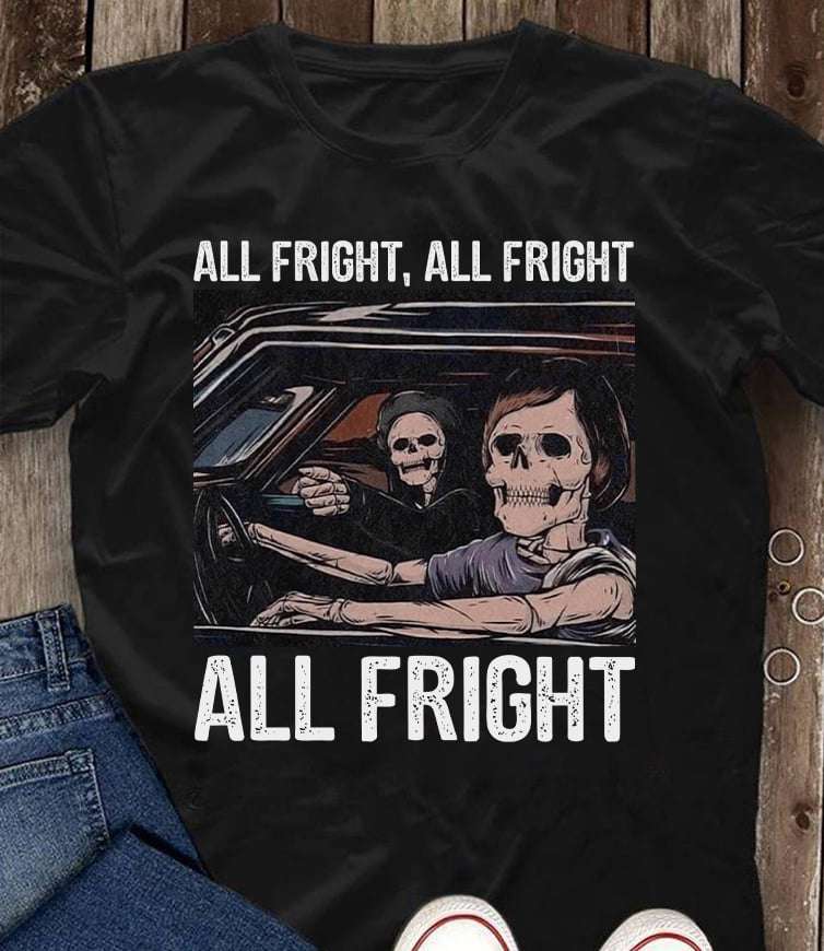 All fright, all fright all fright - All right, skull people driving car