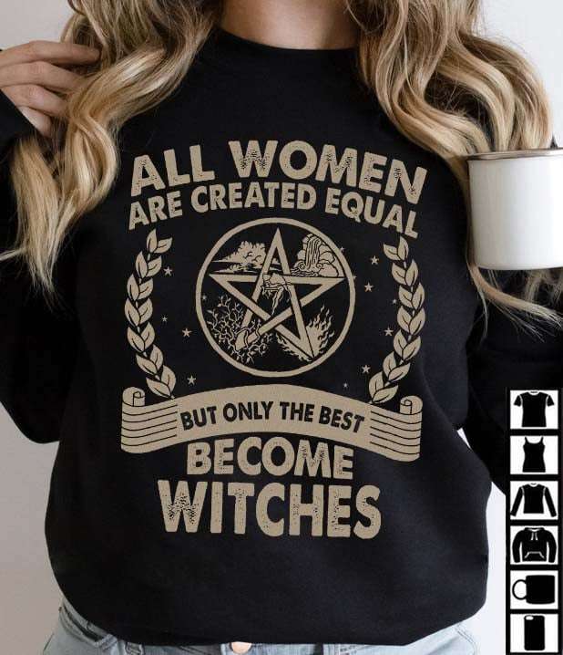 All women are created equal but only the best become witches - Halloween witch costume, gift for Halloween