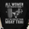 All women are created equal, only the coolest train Muay Thai - Woman Muay Thai Trainers
