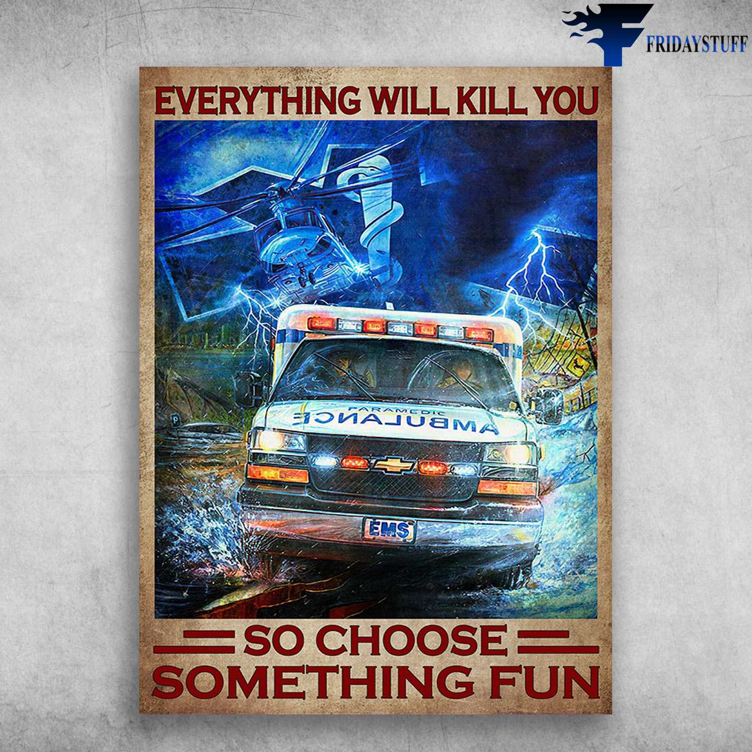 Ambulance Poster - Everything Will Kill You, So Choose Something Fun, Emergency Room