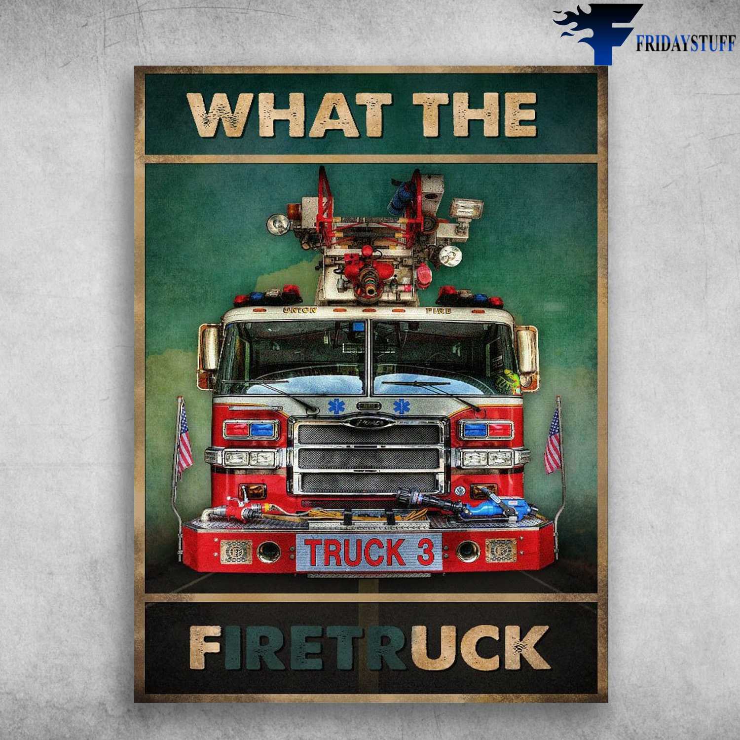 American Fire Truck, Fire Fighter Poster - What The Firetruck