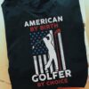 American by birth, golfer by choice - American golfer
