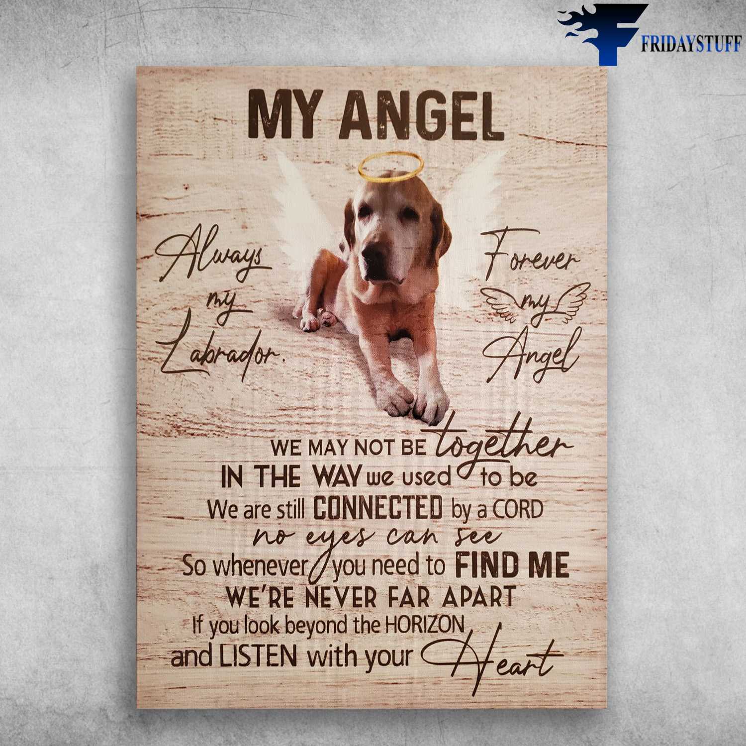 Angel Dog - Always My Labrador, Forever My Angel, We May Not Be Together, In The Way We Used To Be, We Are Still Connected By A Cord, No Eyes Can See