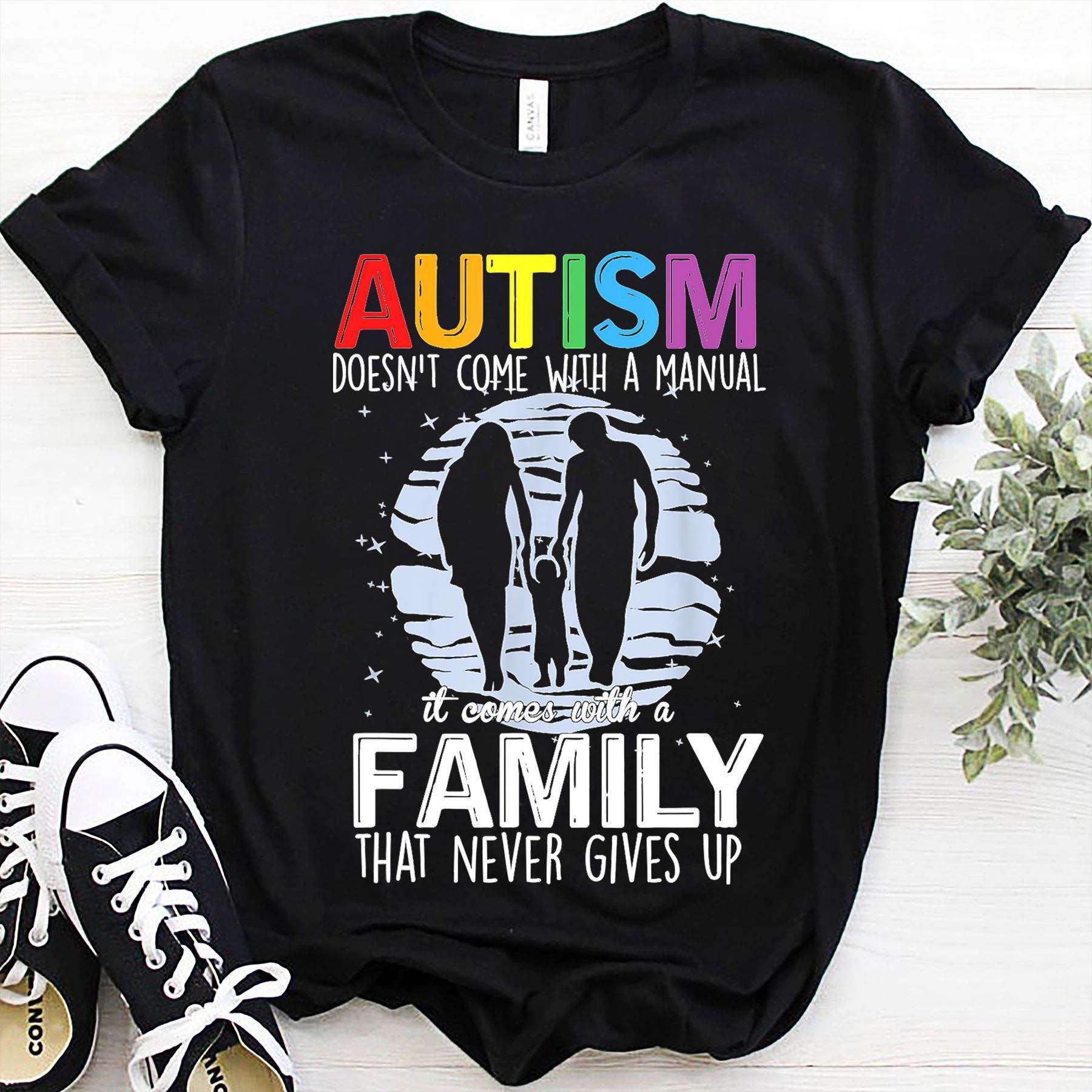 Autism doesn't come with a manual, it comes with a family that never gives up - Autism awareness, autism strong family