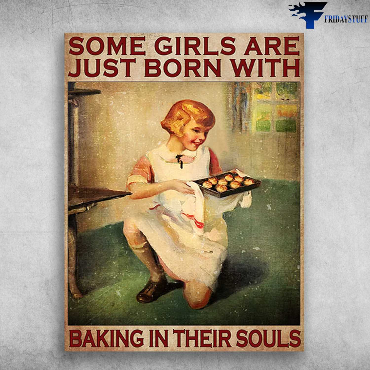 Baking Poster, Girl Loves Baking - Some Girls Are Just Born, With Baking In Their Souls