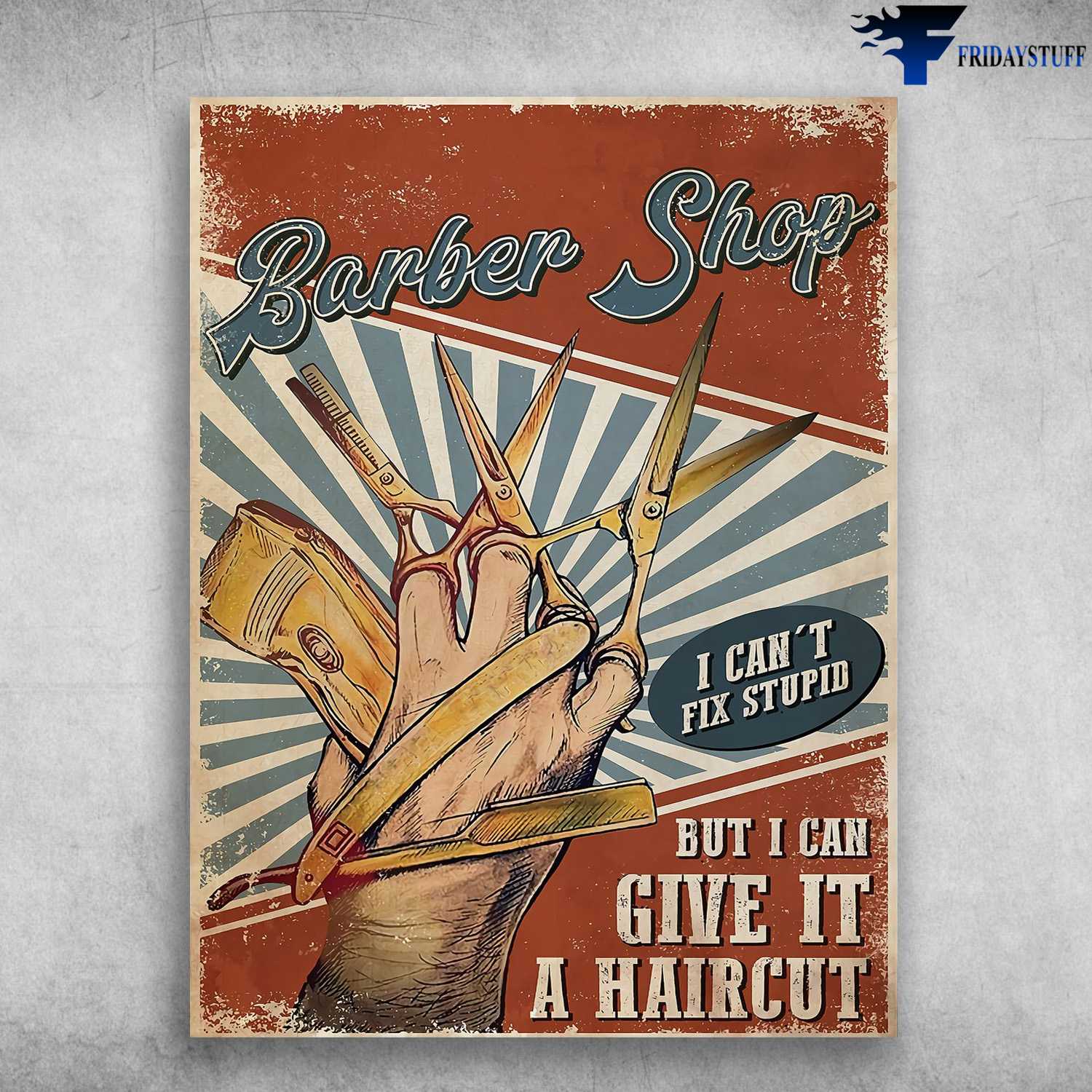 Barber Shop, Barber Poster - I Can't Fix Stupid, But I Can Give It Up, A Haircut