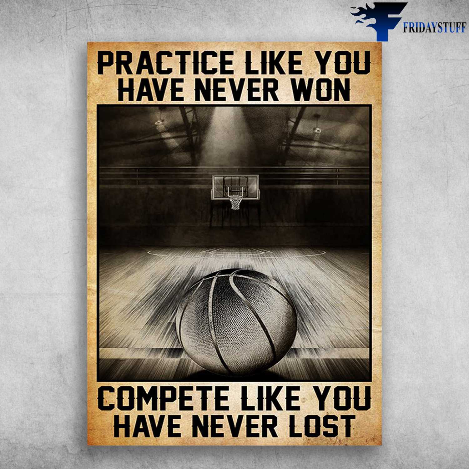 Basketball Poster - Practive Like You Have Never Won, Complete Like You Have Never Lost, Basketball Lover
