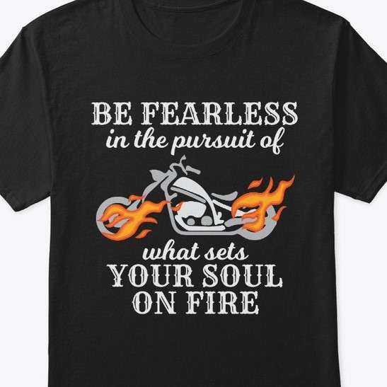 Be fearless in the pursuit of what sets your soul on fire - Flame motorcycle