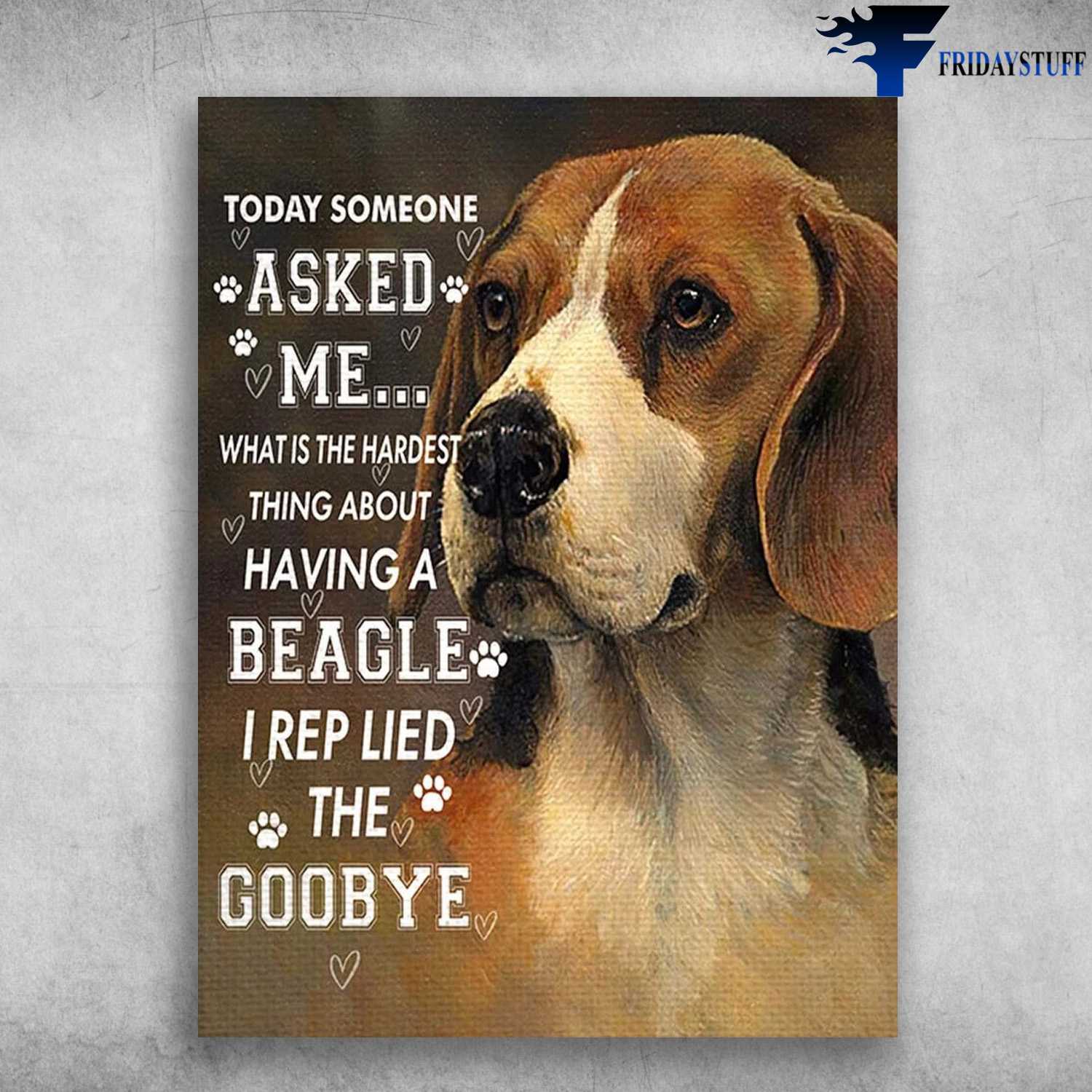 Beagle Dog - Today Someone Asked Me, What Is The Hardest Thing, About Having A Beagle