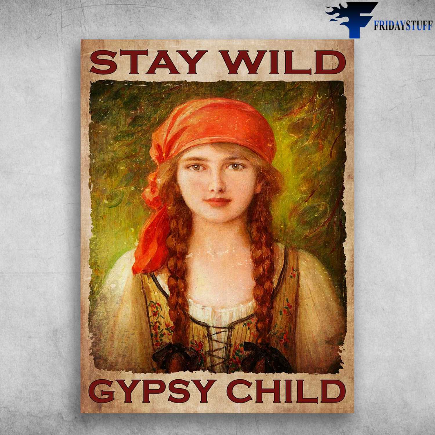 Beautiful Girl, Wall Poster - Stay Wild, Gypsy Child