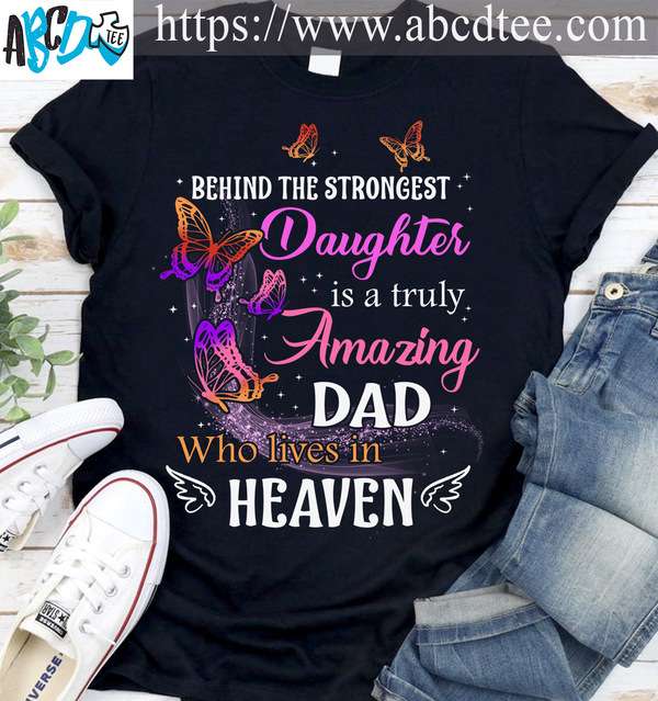 Behind the strongest daughter is a truly amazing dad who lives in Heaven - Father in heaven, dad and daughter
