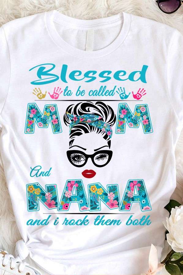 Blessed to be called mom and Nana and I rock them both - Nana mother's day gift, Nana mother titles