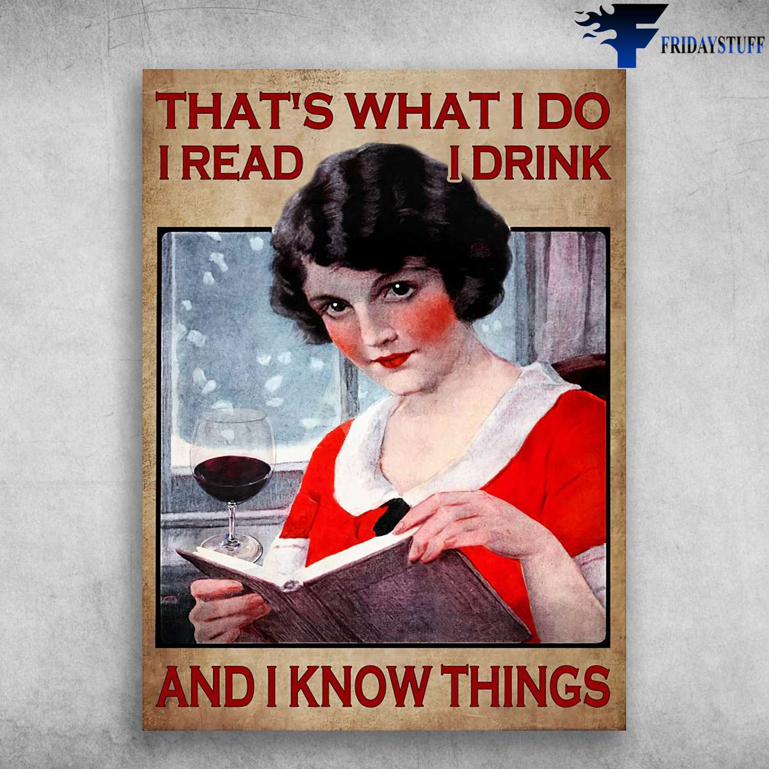 Book And Wine, Lady Reading - That's What I Do, I Read, I Drink, And I Know Things