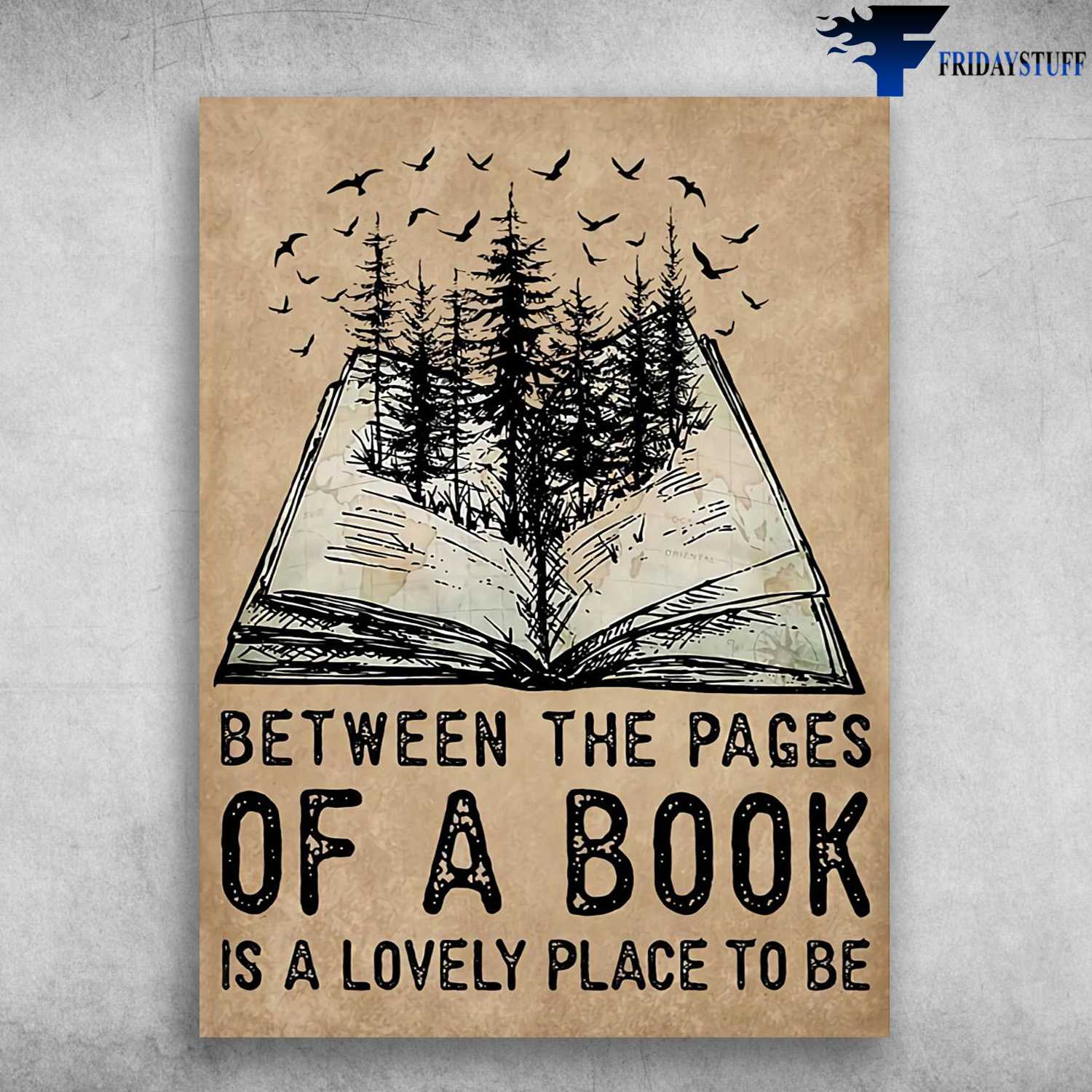 Book Lover - Between The Pages, Of A Book, Is A Lovely Place To Be