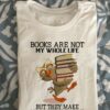 Books are not my whole life but they make my life whole - Owl and books, bookaholic gift
