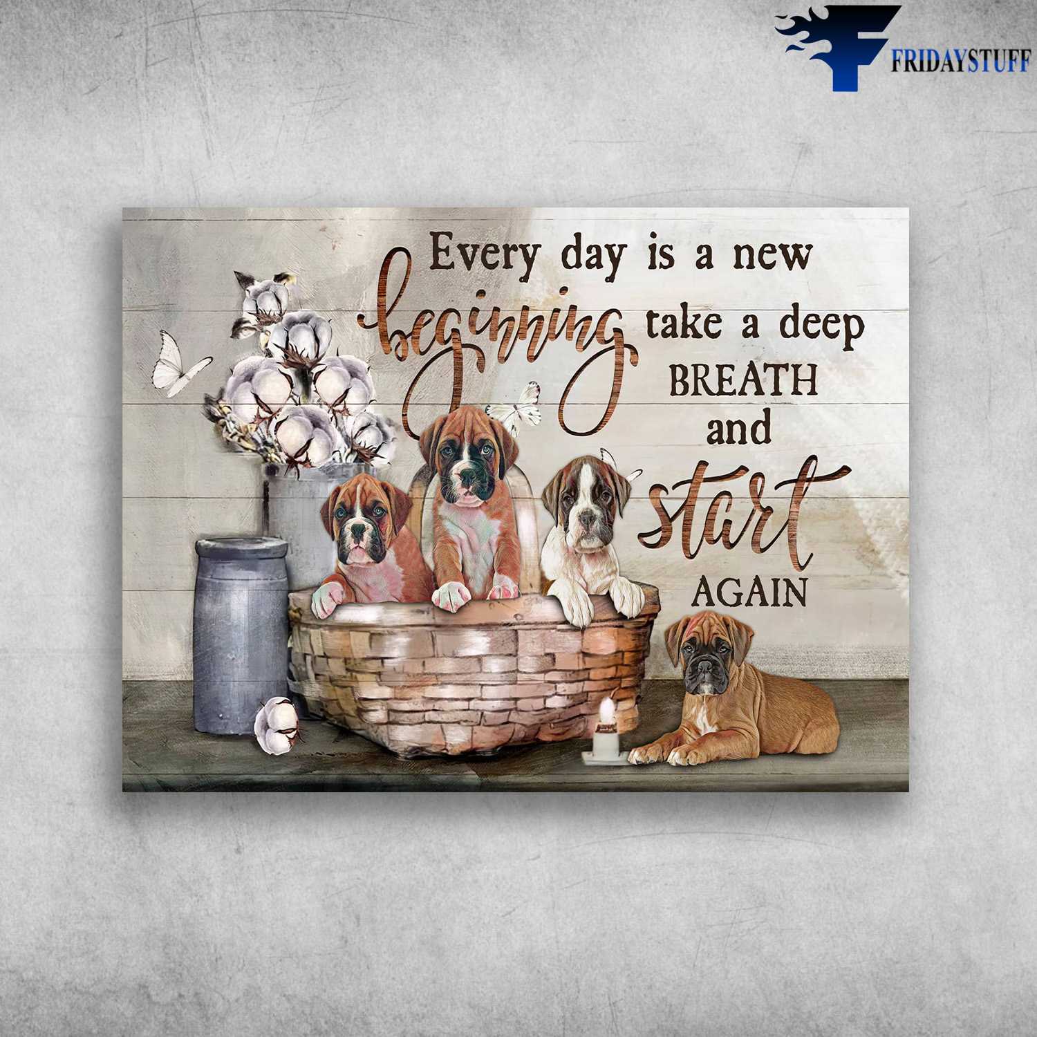 Boxer Dog - Every Day Is A New Beginning, Take A Deep Breath And Start Again
