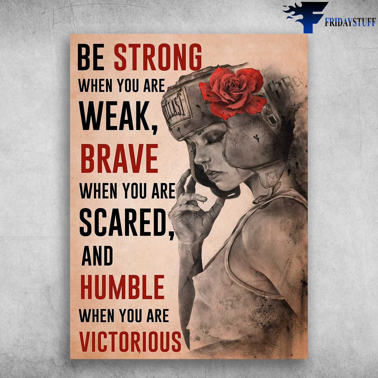 Boxing Lover, Boxing Girl - Be Strong When You Are Weak, Be Brave When You Are Scared, And Humble When You Are Victorious