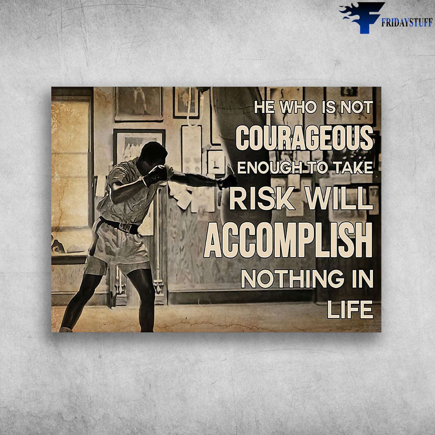 Boxing Poster, Boxing Man - He Who Is Not Courageous, Enough To Take Risk Will, Accomplish Nothing In Life