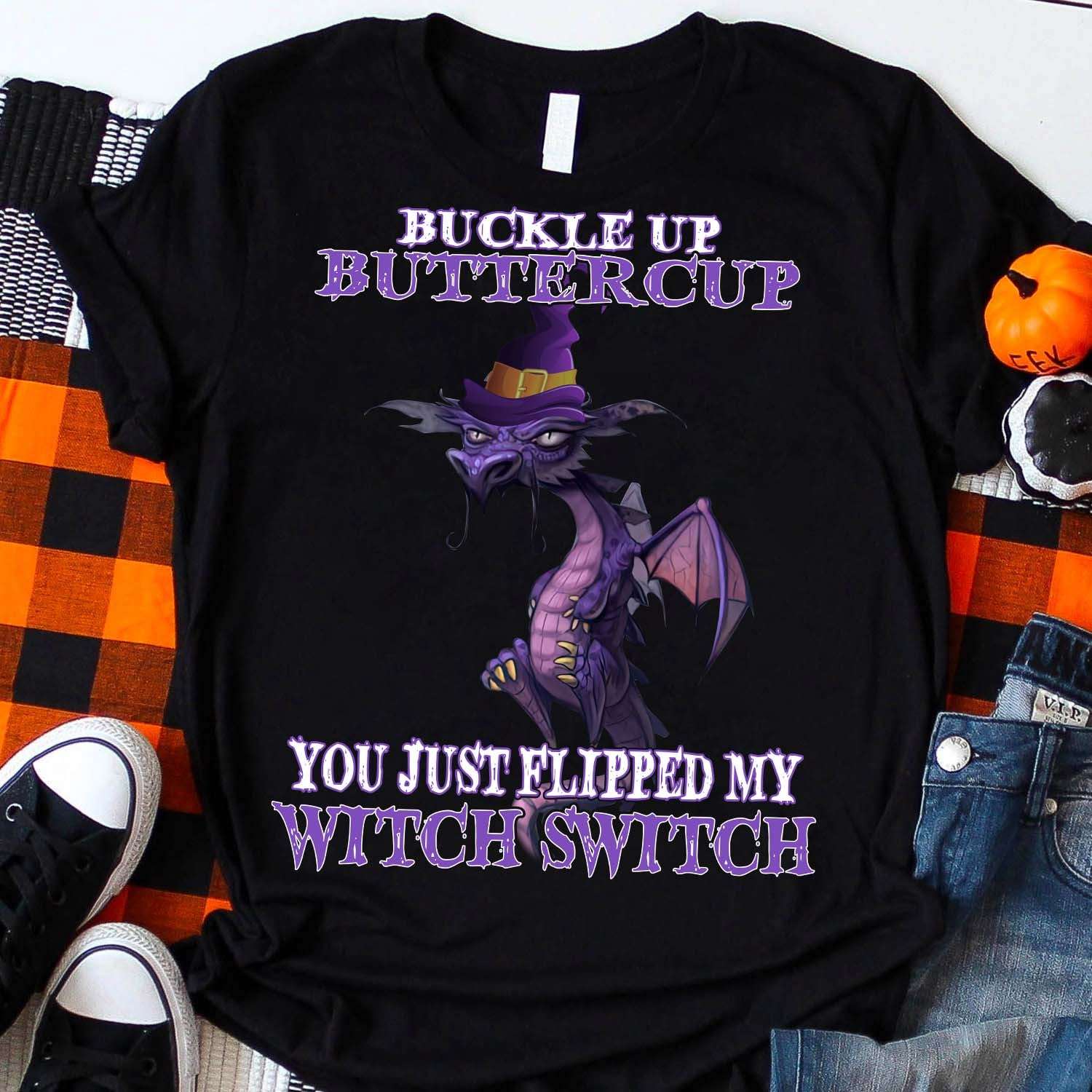 Buckle up buttercup you just flipped my witch switch - Dragon witch, Halloween witch costume
