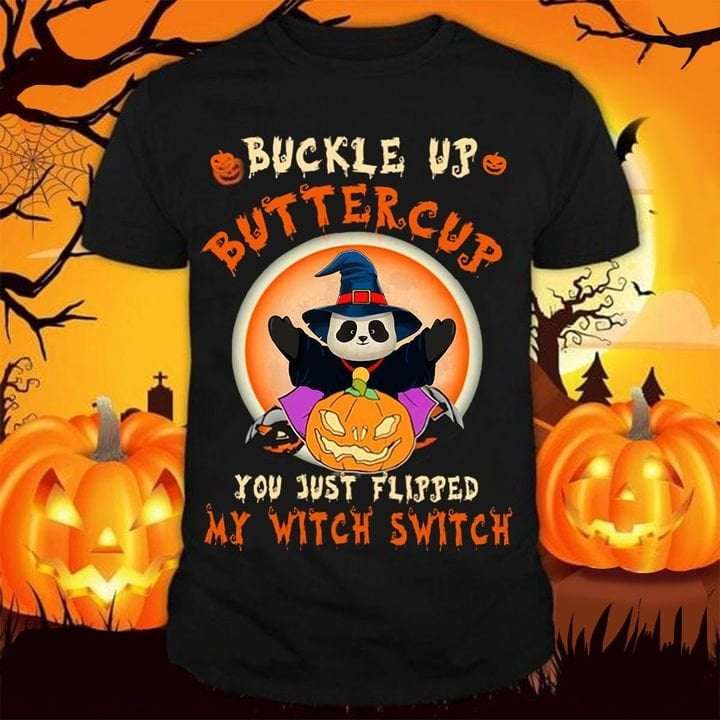 Buckle up buttercup you just flipped my witch switch - Panda witch costume, Halloween costume T-shirt