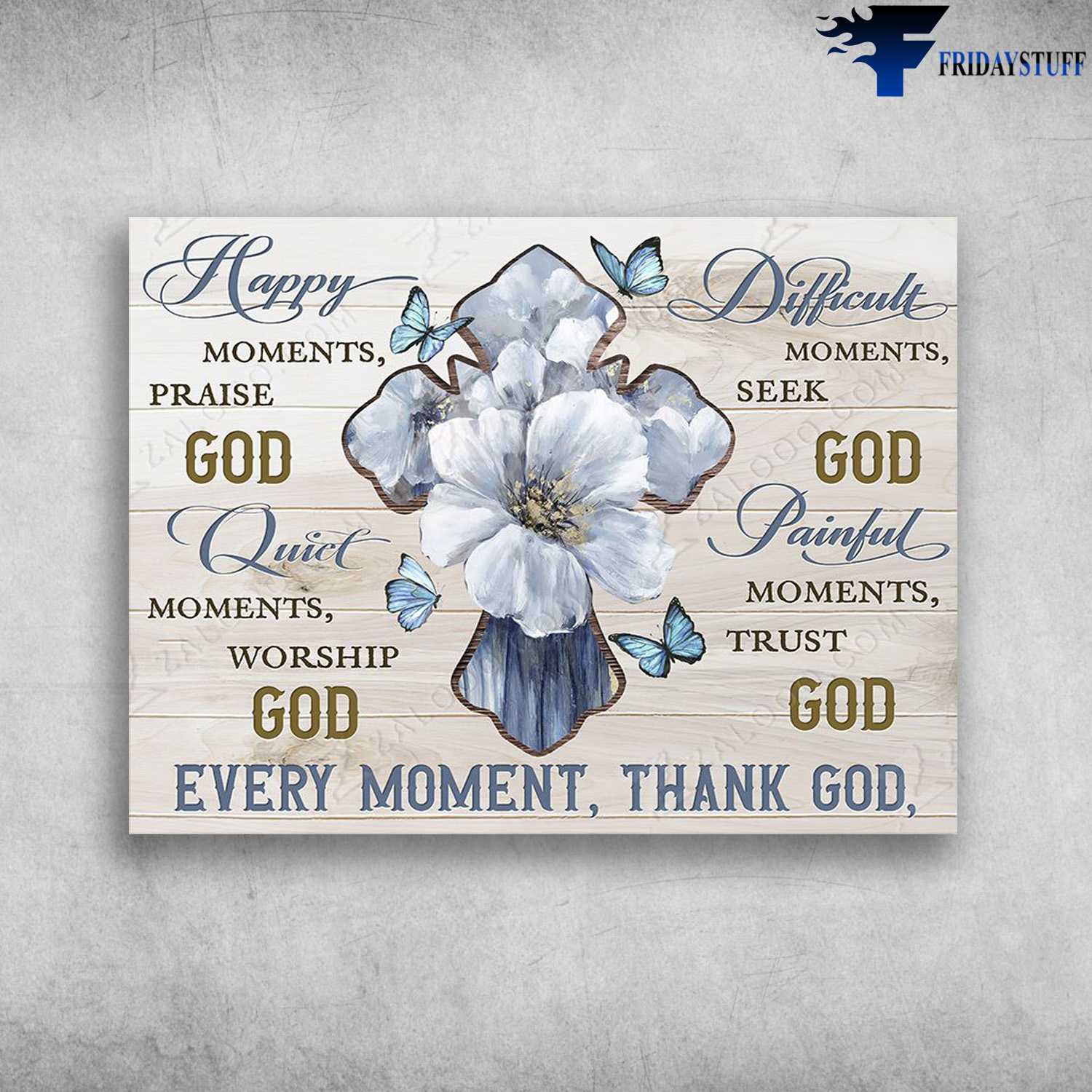 Butterfly Flower, God Cross - Happy Moments, Praise God, Quiet Moment, Worship God, Every Moment, Thank God, Difficult Moments, Seek God, Painful Moments, Trust God