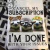 Cancel my subscription I'm done with your issues - Grumpy sloths