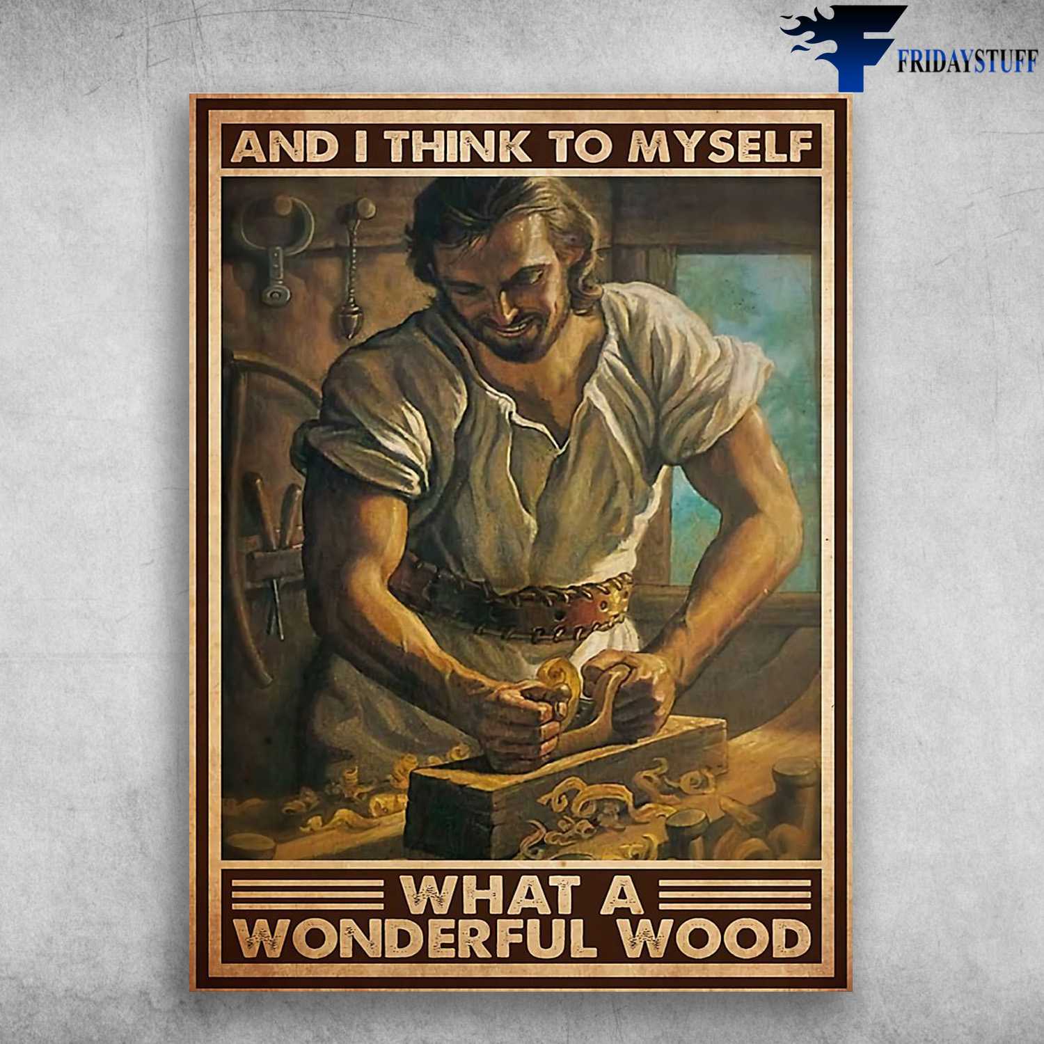 Carpenter Poster - And I Think To Myself, What A Wonderful Wood