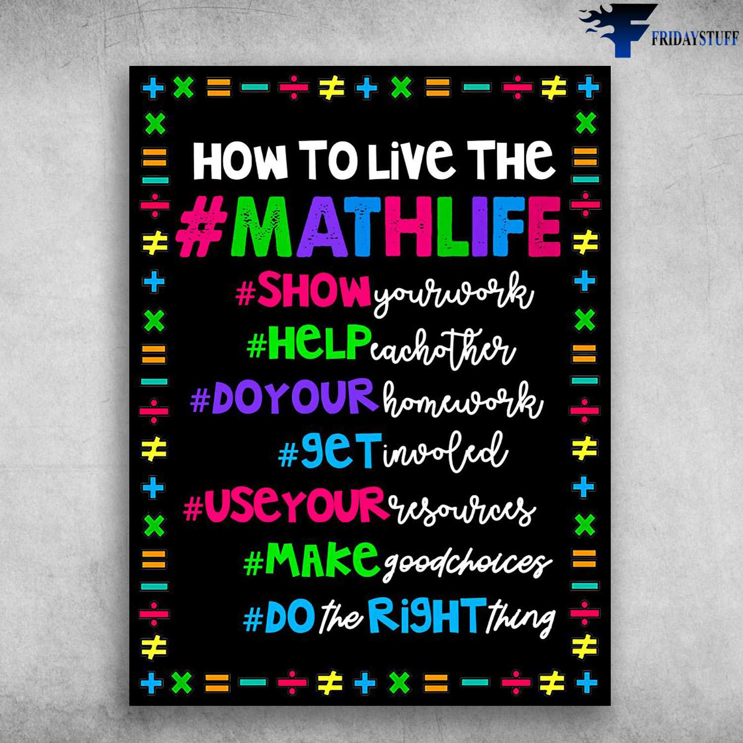 Classroom Poster - How To Live The Mathlife, Show Your Work, Help Each Other, Do Your Home Work, Get Involved