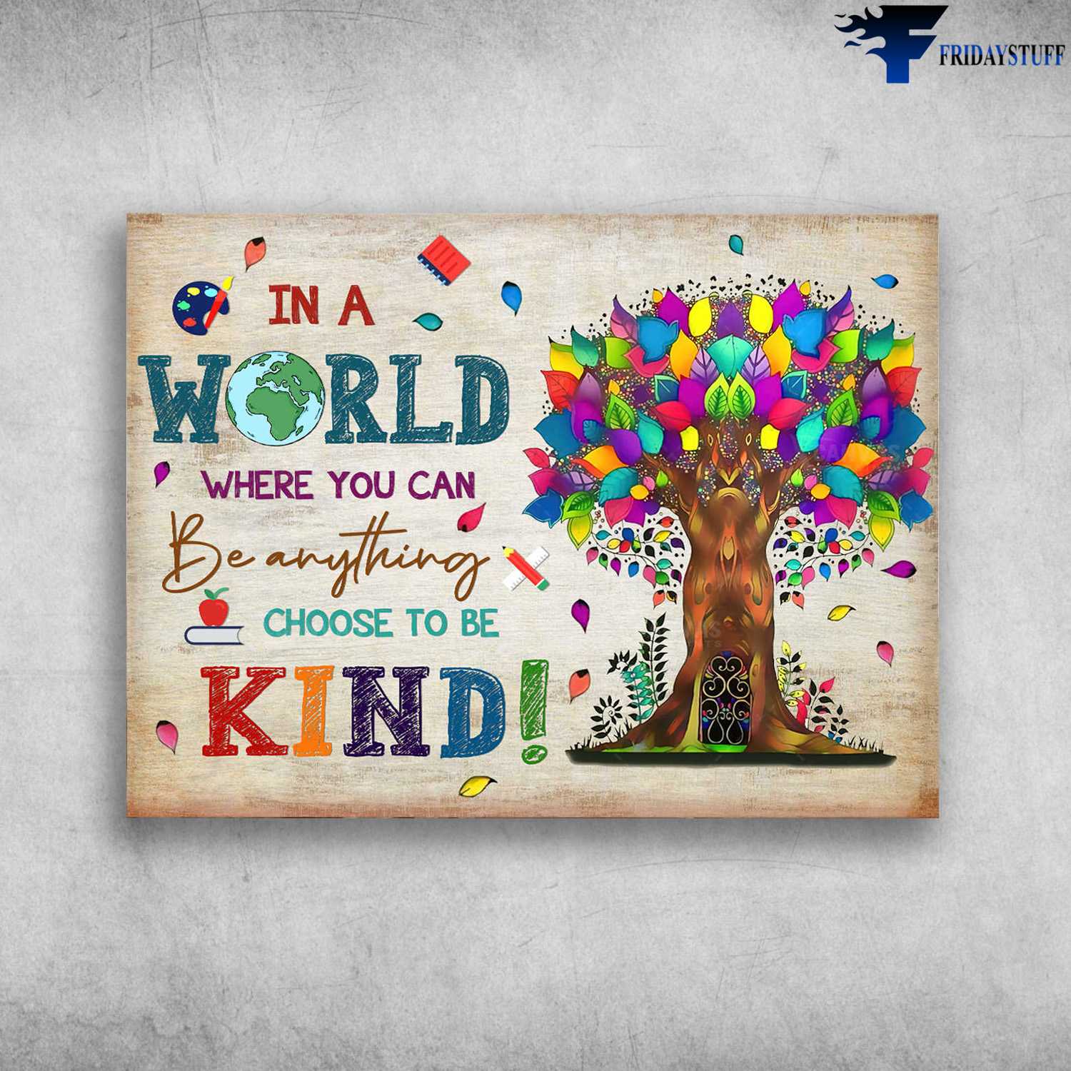Classroom Poster - In A World, Where You Can Be Anything, Choose To Be Kind
