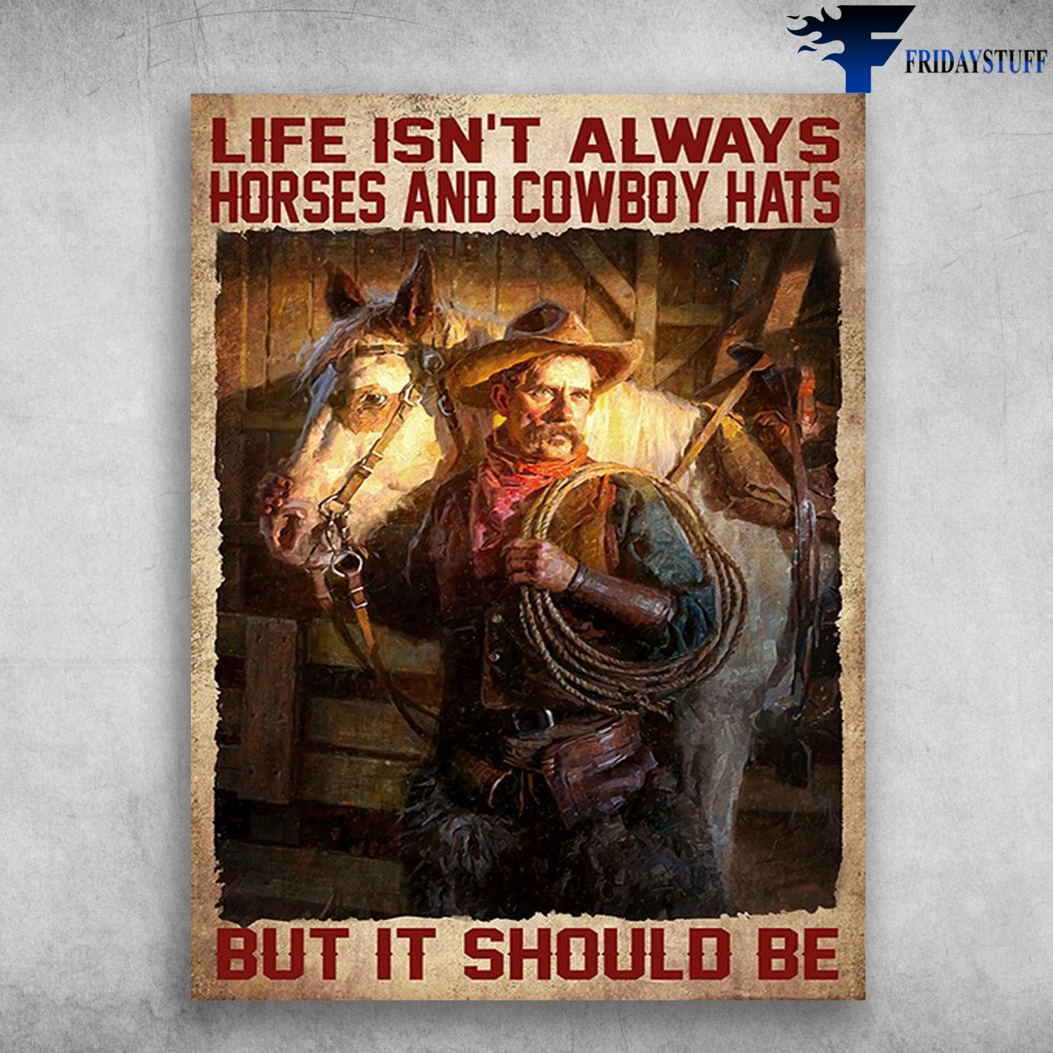 Cowboy And Horse, Horse Lover - Life Isn't Always, Horse And Cowboy Hat, But It Should Be