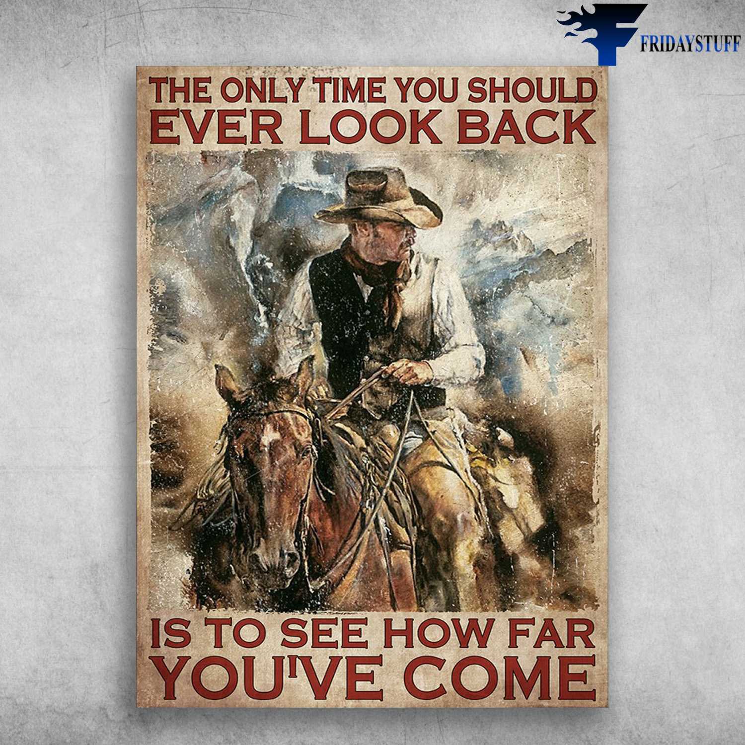 Cowboy And Horse, Horse Riding - The Only Time You Should Ever Look Back, Is To See How Far You've Come