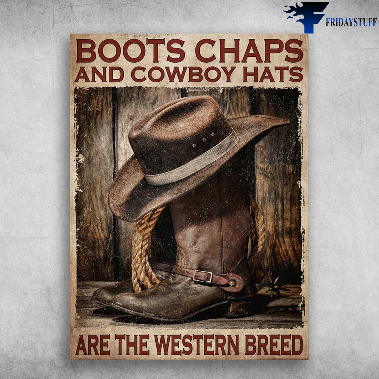 Cowboy Poster - Boots Chaps, And Cowboy Hats, Are The Western Breed