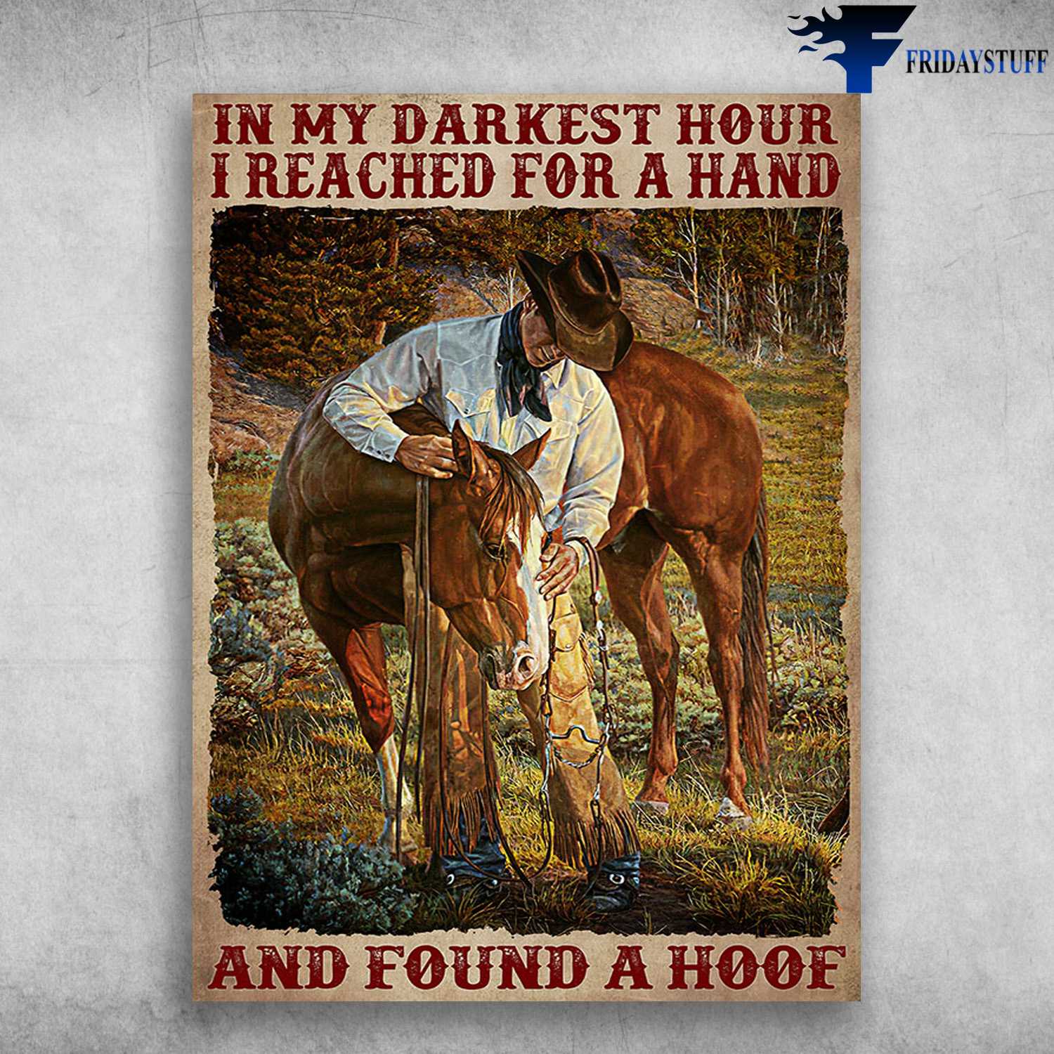 Cowboy Poster, Horse Riding - In My Darkest Hour, I Reached For A Hand, And Found A Hoof