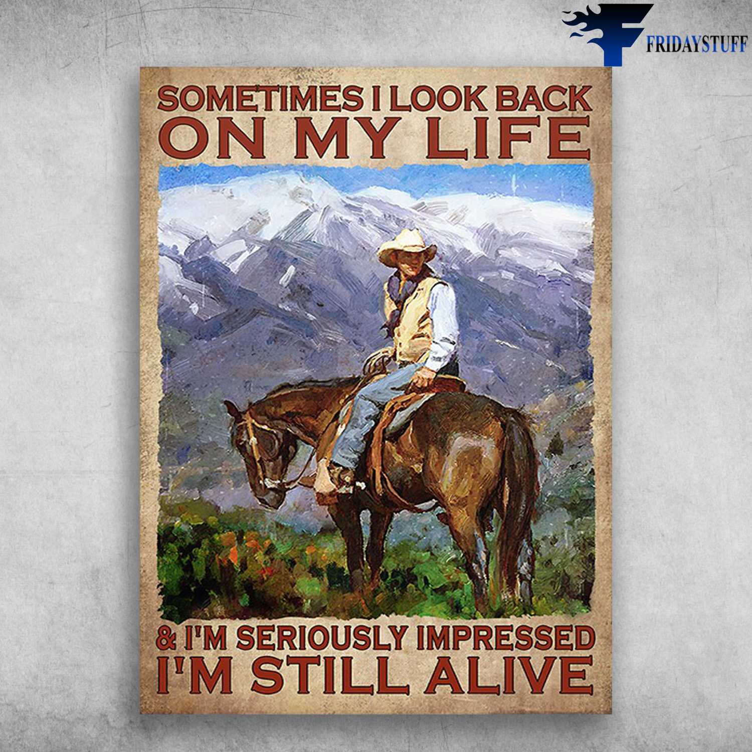 Cowboy Riding Horse - Sometimes I Look Back On My Life, And I'm Seriously Impressed, I'm Still Alive