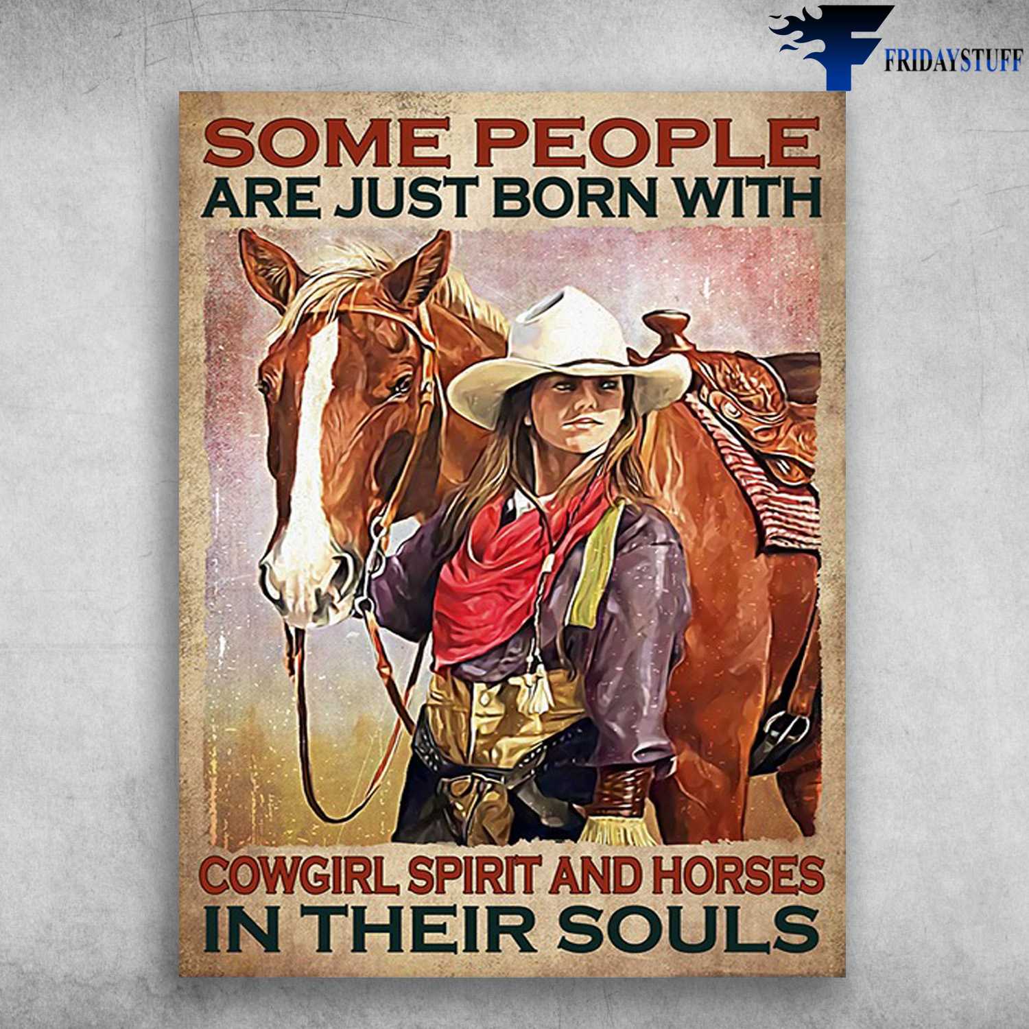Cowgir And Horse, Horse Lover - Somepeople Are Just Born With, Cowgirl Spirit And Horses, In Their Souls