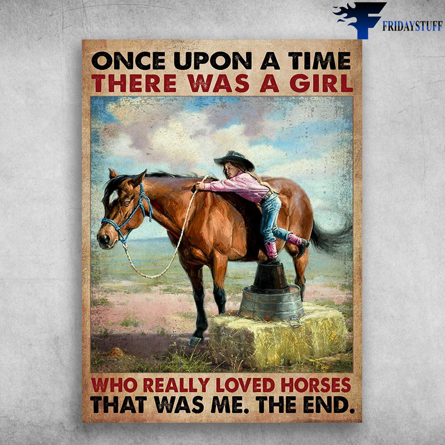 Cowgirl And Horse - Once Upon A Time, There Was A Girl, Who Really Loved Horses, That Was Me, The End