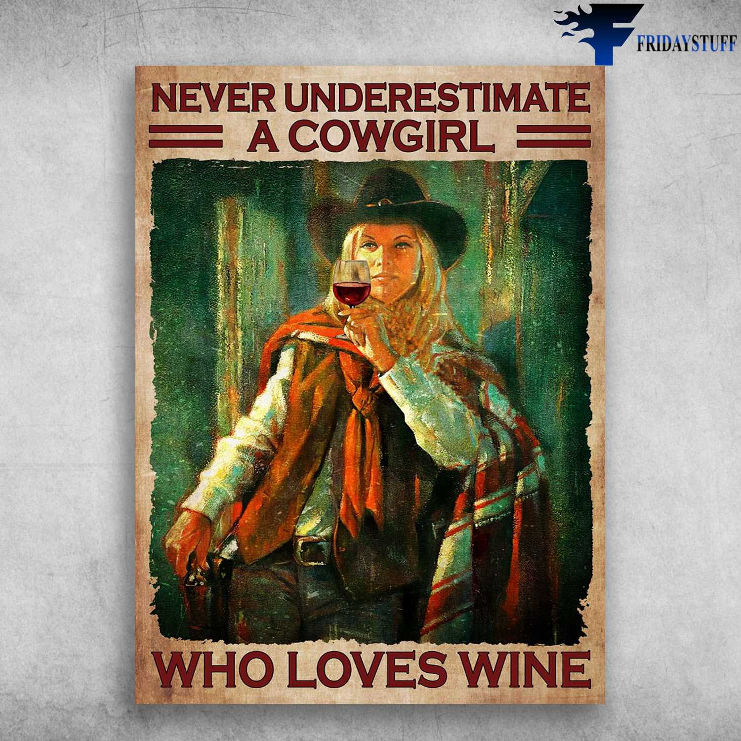 Cowgirl And Wine, Drink Wine - Never Underestimate A Cowgirl, Who Loves Wine