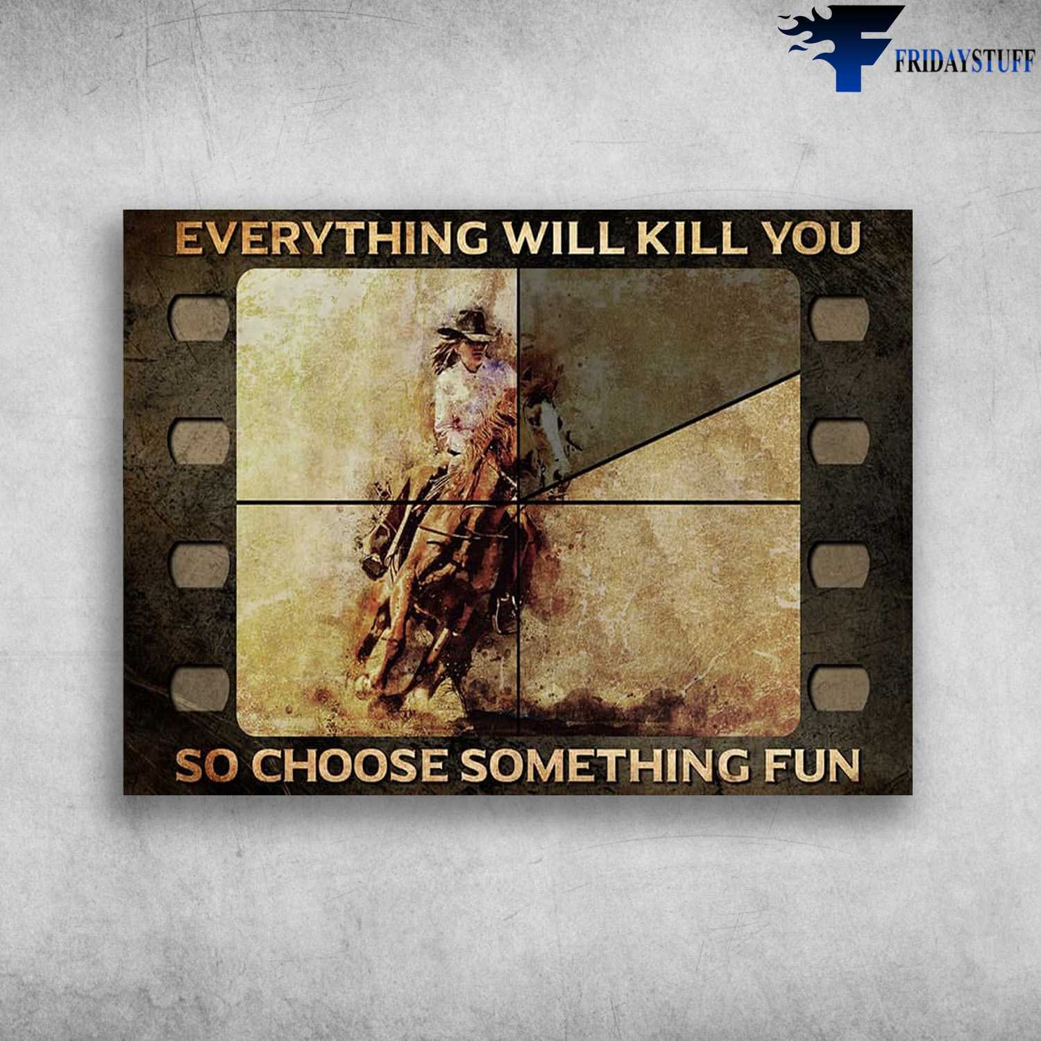 Cowgirl Movie, Horse Riding - Everything Will Kill You, So Choose Something Fun