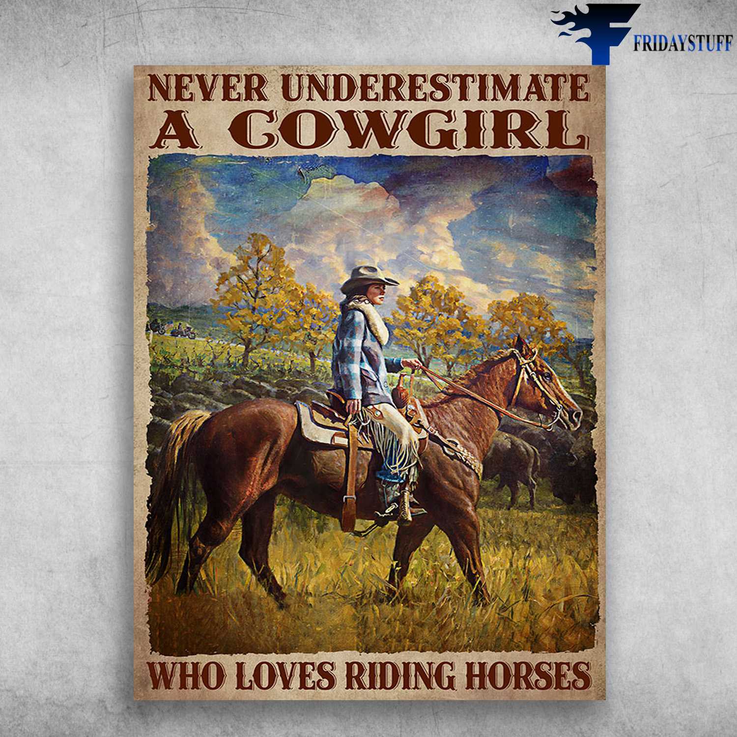 Cowgirl Riding, Horse Lover - Never Underestimate A Cowgirl, Who Loves Riding Horses