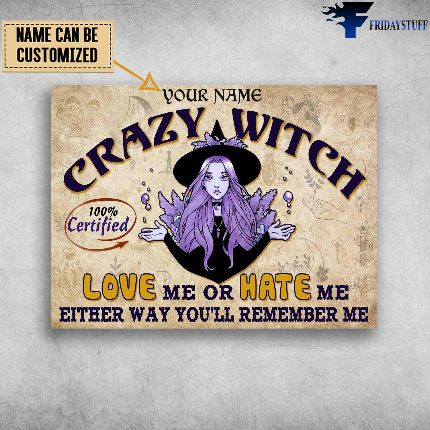 Crazy Witch, 100% Certified, Love Me Or Hate Me, Either Way You'll Remember Me