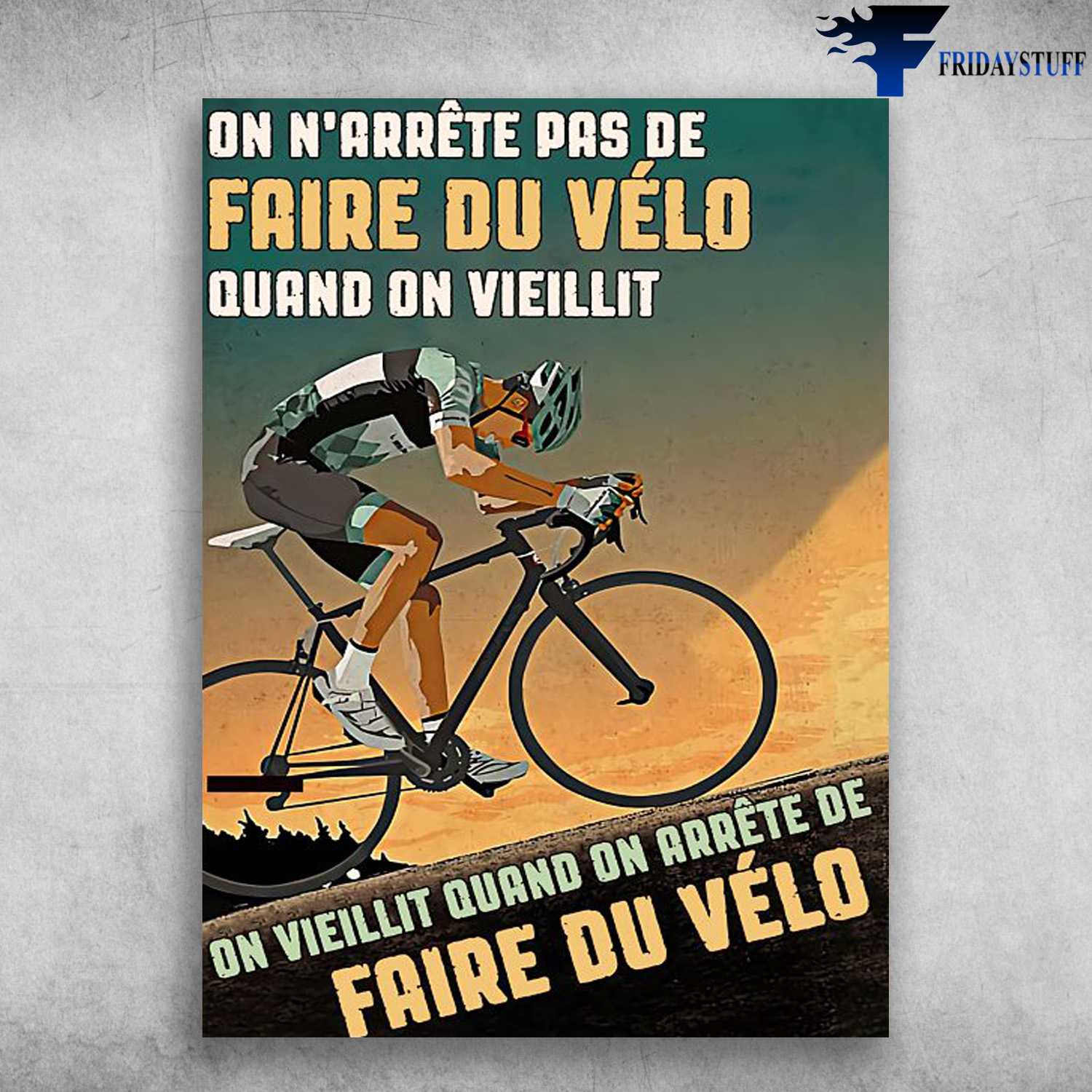 Cycling Man, Biker Lover - On N'Arrête Pas De, Faire Du Vélo, Quand On Vieillit, On Vieillit Quand On Arrête De, Faire Du Vélo