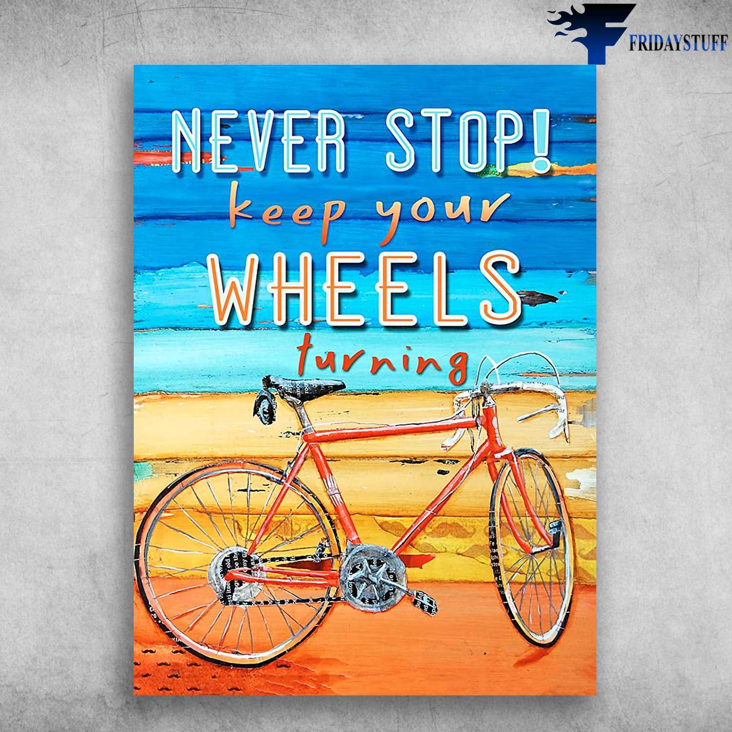 Cycling Poster, Bicycle Lover - Never Stop Keep Your Wheels Turning