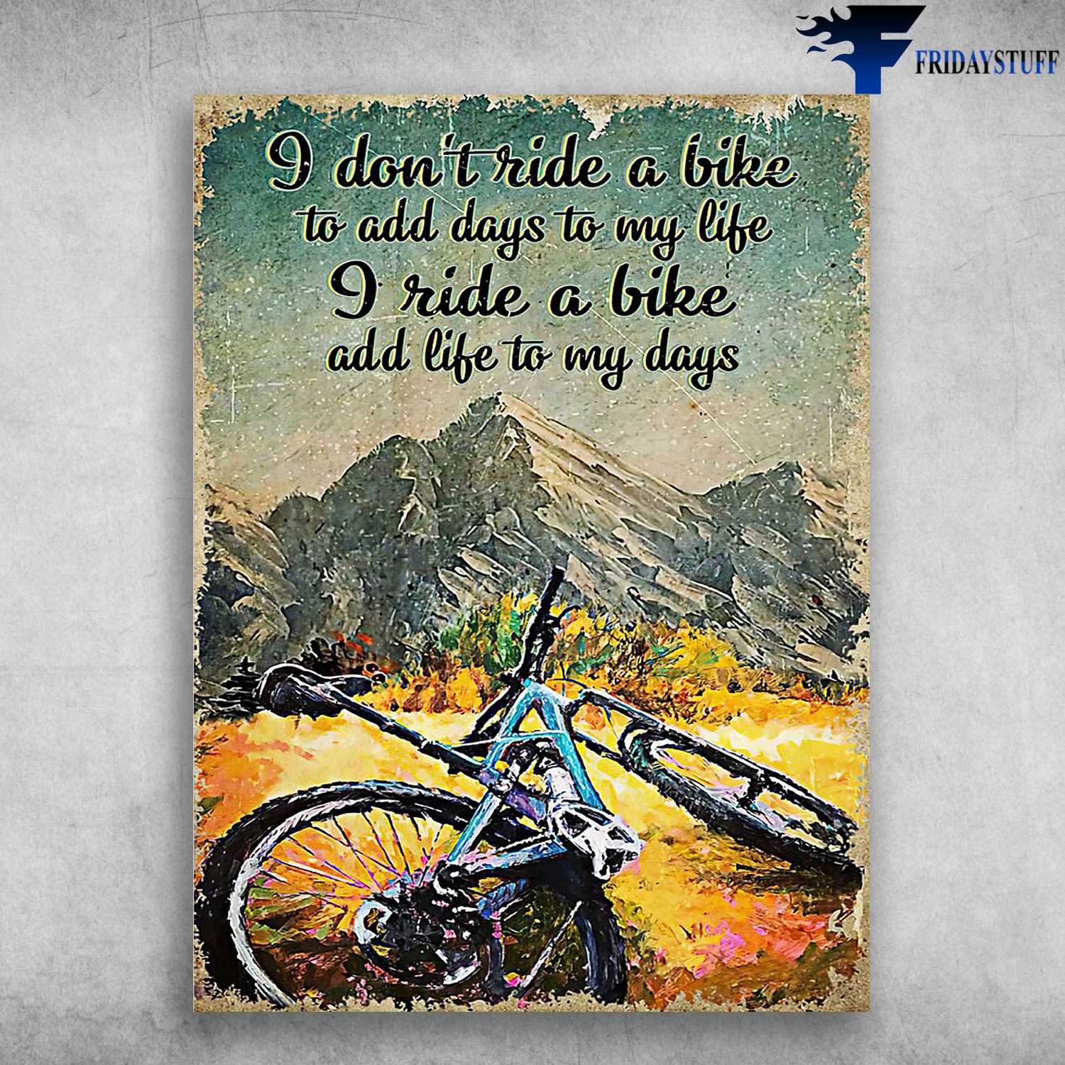 Cycling Poster, Moutain Biking - I Don't Ride A Bike, To Add Days To My Life, I Ride A Bike, Add Life To My Days