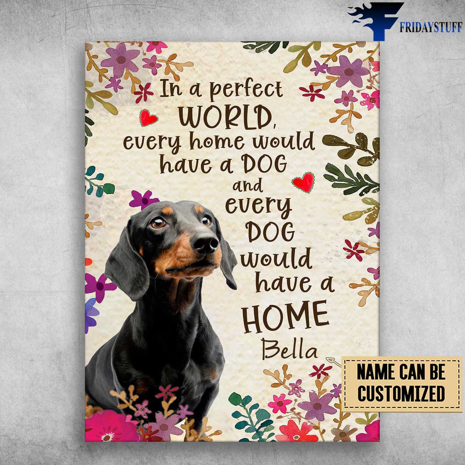Dachshund Poster, Dog Lover, In A Perfect World, Every Home Would, Every Home Would Have A Dog, And Every Dog Would Have A Home